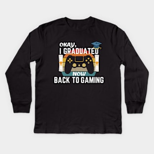 Okay I Graduated Now Back To Gaming Kids Long Sleeve T-Shirt